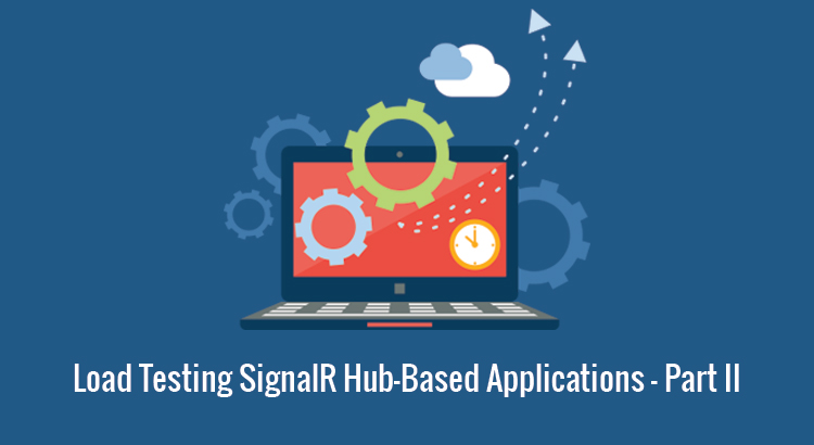 Load Testing SignalR Hub-Based Applications - Part 2