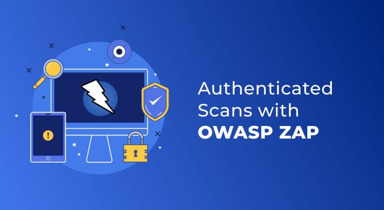 Leveraging OWASP ZAP to Automate Authenticated Scans